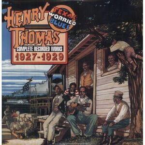 Henry Thomas - Complete Recorded Works 1927-1929: Texas Worried Blues  LP LP